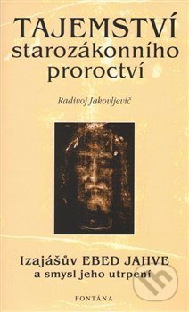Kniha: Tajemství starozákonního proroctví (Radivoj Jakovljevič). Fontána, 2017 Kniha: Tajemství starozákonního proroctví (Radivoj Jakovljevič). Fontána, 2017
