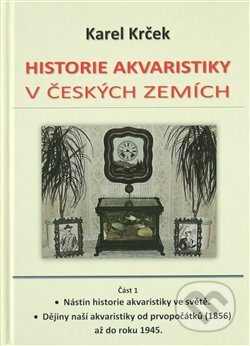Kniha: Historie akvaristiky v českých zemích – část 1. (Karel Krček). Karel Krček, 2017 Kniha: Historie akvaristiky v českých zemích – část 1. (Karel Krček). Karel Krček, 2017
