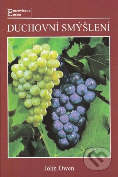 Kniha: Duchovní smýšlení (John Owen). Poutníkova četba, 2013 Kniha: Duchovní smýšlení (John Owen). Poutníkova četba, 2013