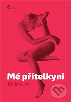 Kniha: Mé přítelkyni (Jiří Jírovec). Štengl Petr, 2017 Kniha: Mé přítelkyni (Jiří Jírovec). Štengl Petr, 2017