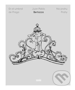 Kniha: Na prahu Prahy/En el umbral de Praga (Juan Pablo Bertazza). Novela Bohemica, 2017 Kniha: Na prahu Prahy/En el umbral de Praga (Juan Pablo Bertazza). Novela Bohemica, 2017