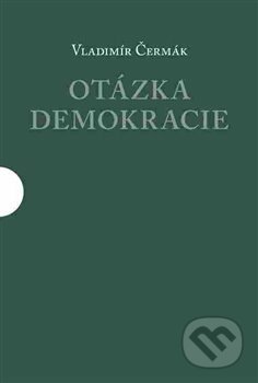 Kniha: Otázka demokracie (Vladimír Čermák). Centrum pro studium demokracie a kultury, 2018 Kniha: Otázka demokracie (Vladimír Čermák). Centrum pro studium demokracie a kultury, 2018