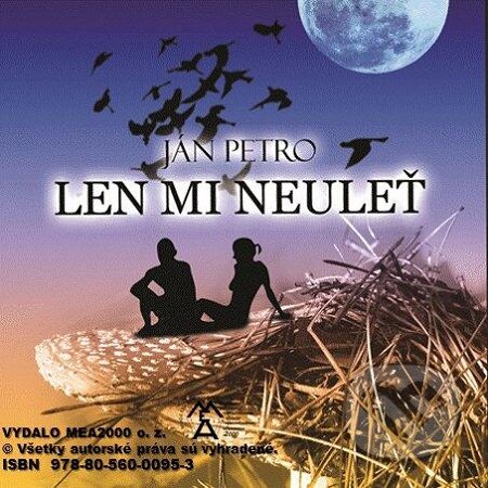 E-kniha: Len mi neuleť (Ján Petro). MEA2000, 2012 E-kniha: Len mi neuleť (Ján Petro). MEA2000, 2012