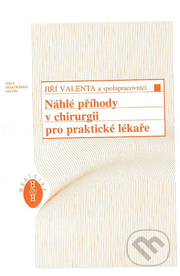 Kniha: Náhlé příhody v chirurgii pro praktické lékaře (Jiří Valenta). H+H, 2016 Kniha: Náhlé příhody v chirurgii pro praktické lékaře (Jiří Valenta). H+H, 2016