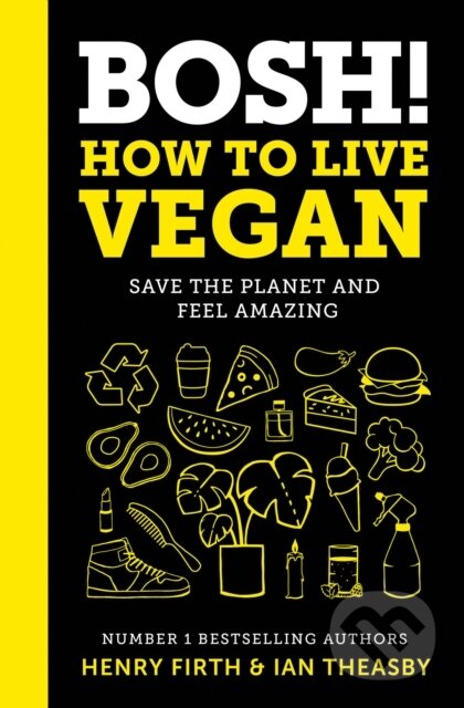 Bosh! How To Live Vegan - Henry Firth, Ian Theasby, HarperCollins, 2019