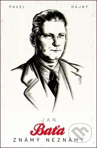 Kniha: Jan Baťa: Známý neznámý (Pavel Hajný). Kontrast, 2020 Kniha: Jan Baťa: Známý neznámý (Pavel Hajný). Kontrast, 2020