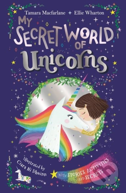 Kniha: My Secret World of Unicorns (Ellie Wharton a Tamara Macfarlane). Penguin Books, 2019 Kniha: My Secret World of Unicorns (Ellie Wharton a Tamara Macfarlane). Penguin Books, 2019