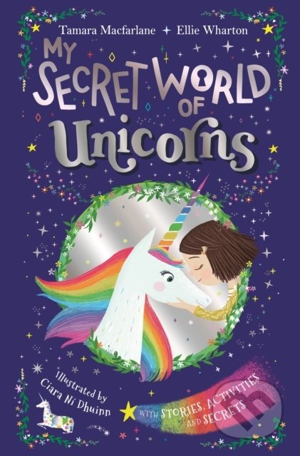 My Secret World of Unicorns - Ellie Wharton, Tamara Macfarlane, Ciara NI Dhuinn (ilustrácie), Penguin Books, 2019