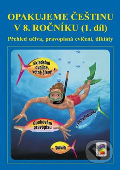 Kniha: Opakujeme češtinu v 8. ročníku, 1. díl (NNS). NNS, 2018 Kniha: Opakujeme češtinu v 8. ročníku, 1. díl (NNS). NNS, 2018