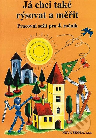 Kniha: Já chci také rýsovat a měřit - pracovní sešit pro 4. ročník ZŠ (NNS). NNS, 2015 Kniha: Já chci také rýsovat a měřit - pracovní sešit pro 4. ročník ZŠ (NNS). NNS, 2015
