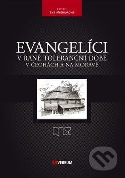 Kniha: Evangelíci v rané toleranční době v Čechách a na Moravě (Eva Melmuková). Verbum, 2017 Kniha: Evangelíci v rané toleranční době v Čechách a na Moravě (Eva Melmuková). Verbum, 2017