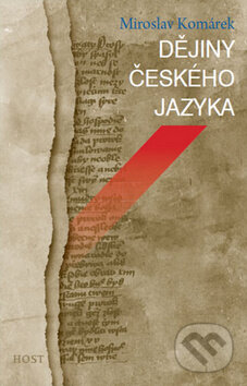 Kniha: Dějiny českého jazyka (Miroslav Komárek). Host, 2012 Kniha: Dějiny českého jazyka (Miroslav Komárek). Host, 2012