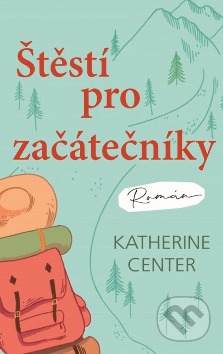Kniha: Štěstí pro začátečníky (Katherine Center), 2019 Kniha: Štěstí pro začátečníky (Katherine Center), 2019
