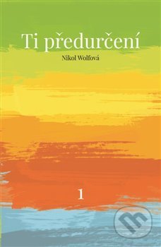Kniha: Ti předurčení (Nikol Wolf). Powerprint, 2019 Kniha: Ti předurčení (Nikol Wolf). Powerprint, 2019