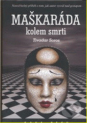 Kniha: Maškaráda kolem smrti (Tivadar Soros). KAVA-PECH, 2014 Kniha: Maškaráda kolem smrti (Tivadar Soros). KAVA-PECH, 2014