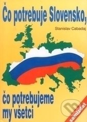 Kniha: Čo potrebuje Slovensko, čo potrebujeme my všetci (Stanislav Cabadaj). Eko-konzult, 2006 Kniha: Čo potrebuje Slovensko, čo potrebujeme my všetci (Stanislav Cabadaj). Eko-konzult, 2006