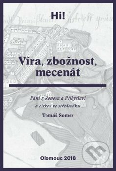 Kniha: Víra, zbožnost, mecenát (Tomáš Somer). Západočeská univerzita v Plzni, 2018 Kniha: Víra, zbožnost, mecenát (Tomáš Somer). Západočeská univerzita v Plzni, 2018
