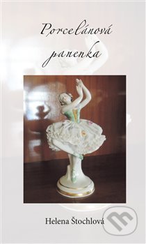 Kniha: Porcelánová panenka (Helena Štochlová). Powerprint, 2018 Kniha: Porcelánová panenka (Helena Štochlová). Powerprint, 2018