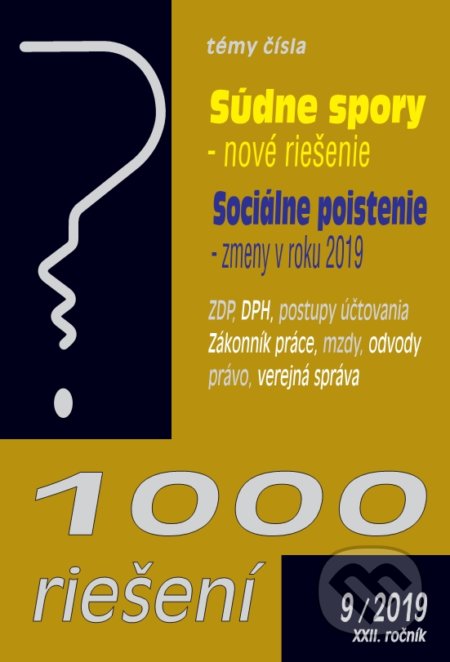 Kniha: 1000 riešení 9/2019 – Súdne spory - nové riešenie, Sociálne poistenie - zmeny roku 2019 (Autorský kolektív). Poradca s.r.o., 2019 Kniha: 1000 riešení 9/2019 – Súdne spory - nové riešenie, Sociálne poistenie - zmeny roku 2019 (Autorský kolektív). Poradca s.r.o., 2019