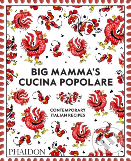 Kniha: Big Mamma's Cucina Popolare (Big Mamma). Phaidon, 2019 Kniha: Big Mamma's Cucina Popolare (Big Mamma). Phaidon, 2019