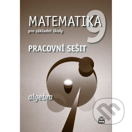 Kniha: Matematika 9 pro základní školy - Algebra (Jitka Boušková). SPN - pedagogické nakladatelství, 2019 Kniha: Matematika 9 pro základní školy - Algebra (Jitka Boušková). SPN - pedagogické nakladatelství, 2019
