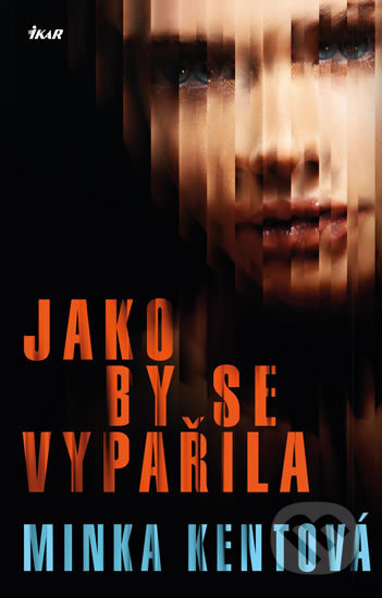 Kniha: Jako by se vypařila (Minka Kent). Ikar CZ, 2019 Kniha: Jako by se vypařila (Minka Kent). Ikar CZ, 2019