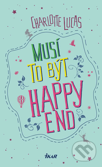 Kniha: Musí to být happy end (Charlotte Lucas). Ikar CZ, 2019 Kniha: Musí to být happy end (Charlotte Lucas). Ikar CZ, 2019