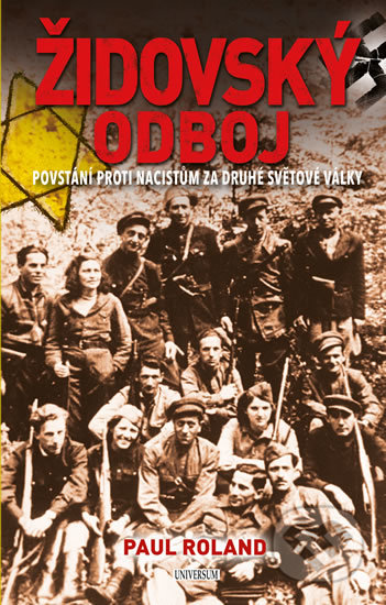 Kniha: Židovský odboj (Paul Roland). Universum, 2019 Kniha: Židovský odboj (Paul Roland). Universum, 2019