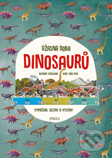Kniha: Úžasná doba dinosaurů (Richard Ferguson a Aude van Ryn). Pikola, 2019 Kniha: Úžasná doba dinosaurů (Richard Ferguson a Aude van Ryn). Pikola, 2019