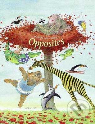Kniha: Opposites (Dieter Schubert a Ingrid Schubert). Lemniscaat, 2019 Kniha: Opposites (Dieter Schubert a Ingrid Schubert). Lemniscaat, 2019