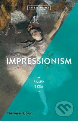 Impressionism - Ralph Skea, Thames & Hudson, 2019