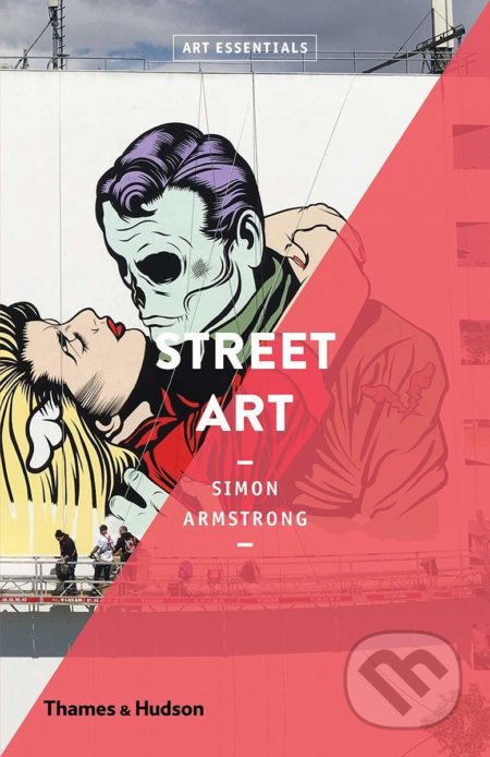 Kniha: Street Art (Simon Armstrong). Thames & Hudson, 2019 Kniha: Street Art (Simon Armstrong). Thames & Hudson, 2019
