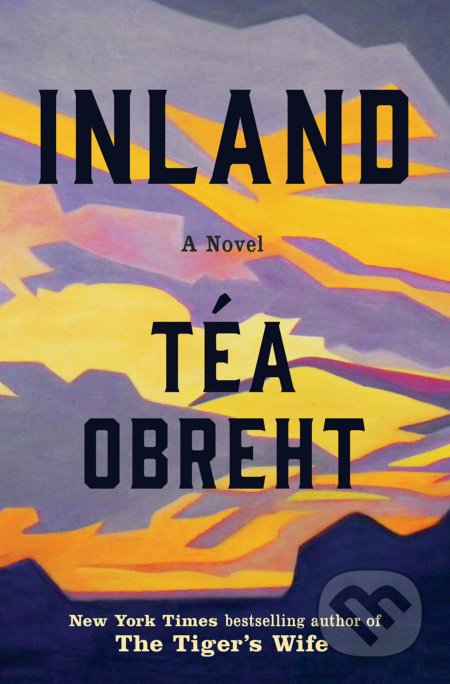 Kniha: Inland (Téa Obreht). Random House, 2019 Kniha: Inland (Téa Obreht). Random House, 2019