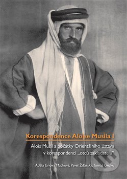 Kniha: Korespondence Aloise Musila I. (Adéla Jůnová-Macková, Pavel Žďárský a Tomáš Gecko). Masarykův ústav AV ČR, 2019 Kniha: Korespondence Aloise Musila I. (Adéla Jůnová-Macková, Pavel Žďárský a Tomáš Gecko). Masarykův ústav AV ČR, 2019