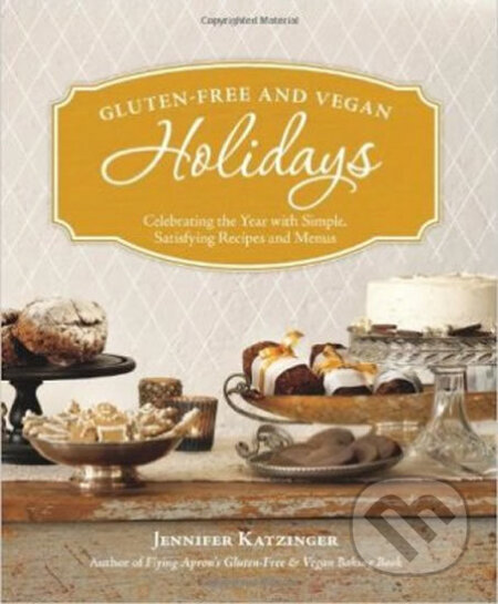 Kniha: Gluten-free and Vegan Holidays (Jennifer Katzinger). Sasquatch, 2012 Kniha: Gluten-free and Vegan Holidays (Jennifer Katzinger). Sasquatch, 2012