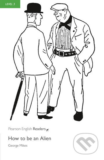 Kniha: How to be an Alien (George Mikes). Pearson, 2008 Kniha: How to be an Alien (George Mikes). Pearson, 2008