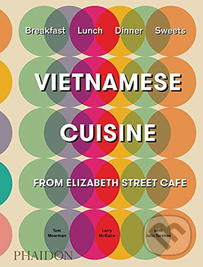 Vietnamese Cuisine - Tom Moorman, Phaidon, 2017