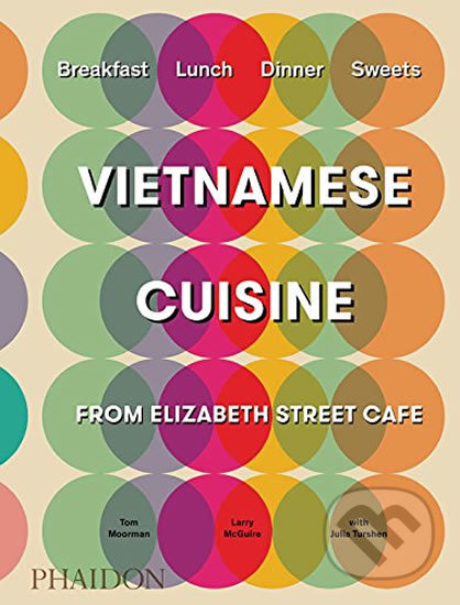 Kniha: Vietnamese Cuisine (Tom Moorman). Phaidon, 2017 Kniha: Vietnamese Cuisine (Tom Moorman). Phaidon, 2017