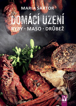 Kniha: Domácí uzení (Maria Sartor). Vašut, 2019 Kniha: Domácí uzení (Maria Sartor). Vašut, 2019