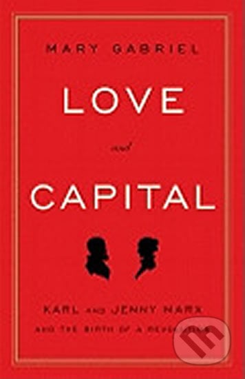 Love and Capital - Mary Gabriel, Little, Brown, 2012