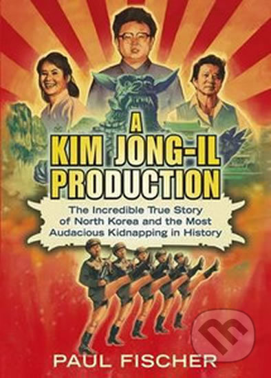 A Kim Jong-Il Production - Paul Fischer, Penguin Books