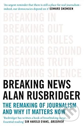 Kniha: Breaking News (Alan Rusbridger). Canongate Books, 2019 Kniha: Breaking News (Alan Rusbridger). Canongate Books, 2019