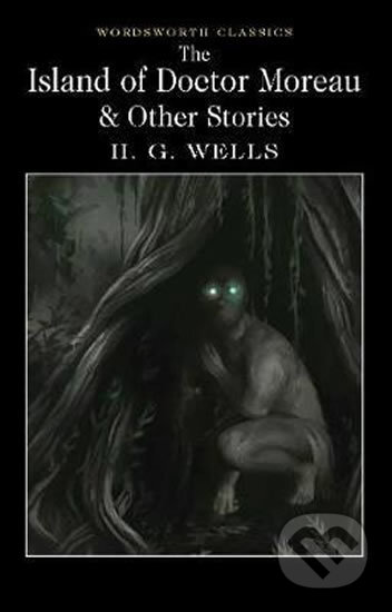 Kniha: The Island of Doctor Moreau & Other Stories (H.G. Wells). Wordsworth Editions Kniha: The Island of Doctor Moreau & Other Stories (H.G. Wells). Wordsworth Editions