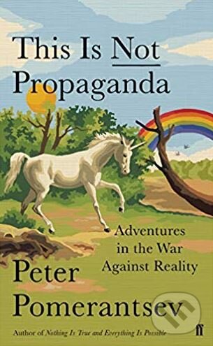 Kniha: This Is Not Propaganda (Peter Pomerantsev). Faber and Faber, 2019 Kniha: This Is Not Propaganda (Peter Pomerantsev). Faber and Faber, 2019