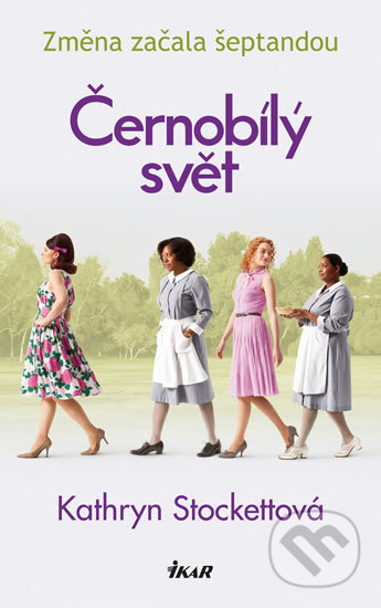 Kniha: Černobílý svět (Kathryn Stockett). Ikar CZ, 2019 Kniha: Černobílý svět (Kathryn Stockett). Ikar CZ, 2019