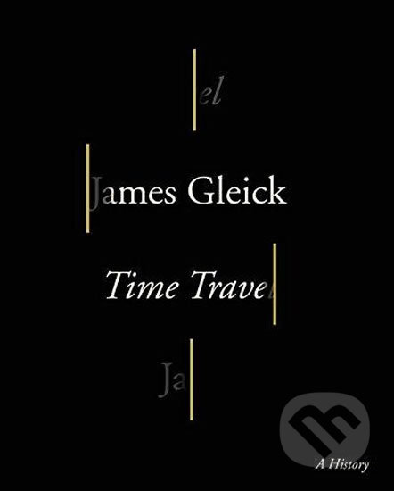 Kniha: Time Travel (James Gleick). Random House, 2016 Kniha: Time Travel (James Gleick). Random House, 2016