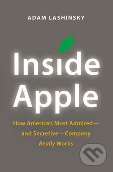 Kniha: Inside Apple (Adam Lashinsky). Little, Brown, 2013 Kniha: Inside Apple (Adam Lashinsky). Little, Brown, 2013