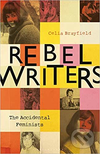 Kniha: Rebel Writers (Celia Brayfield). Bloomsbury, 2019 Kniha: Rebel Writers (Celia Brayfield). Bloomsbury, 2019