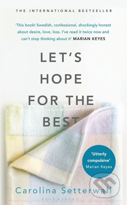 Kniha: Lets Hope for the Best (Carolina Setterwall). Bloomsbury, 2019 Kniha: Lets Hope for the Best (Carolina Setterwall). Bloomsbury, 2019