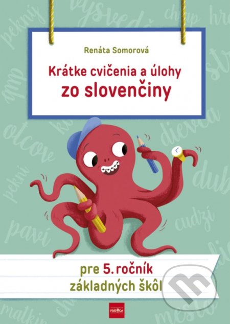 Kniha: Krátke cvičenia a úlohy zo slovenčiny pre 5. ročník základných škôl (Renáta Somorová). Príroda, 2019 Kniha: Krátke cvičenia a úlohy zo slovenčiny pre 5. ročník základných škôl (Renáta Somorová). Príroda, 2019